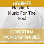 Natalie K - Music For The Soul cd