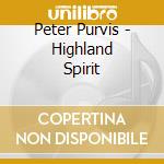 Peter Purvis - Highland Spirit cd musicale di Peter Purvis
