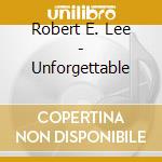 Robert E. Lee - Unforgettable cd