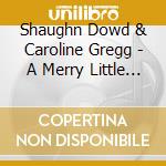Shaughn Dowd & Caroline Gregg - A Merry Little Christmas cd