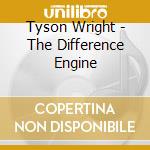 Tyson Wright - The Difference Engine cd musicale di Tyson Wright