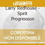 Larry Redhouse - Spirit Progression cd musicale di Larry Redhouse