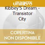Kibbey'S Dream - Transistor City cd