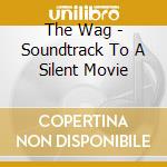 The Wag - Soundtrack To A Silent Movie cd