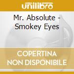 Mr. Absolute - Smokey Eyes cd musicale di Mr. Absolute