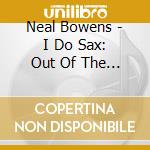 Neal Bowens - I Do Sax: Out Of The Blue cd