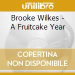 Brooke Wilkes - A Fruitcake Year cd