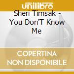 Sheri Timsak - You Don'T Know Me
