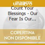 Count Your Blessings - Our Fear Is Our Glory Ep cd musicale di Count Your Blessings