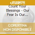 Count Your Blessings - Our Fear Is Our Glory Ep cd