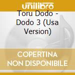 Toru Dodo - Dodo 3 (Usa Version) cd musicale di Toru Dodo