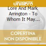 Lore And Mark Arrington - To Whom It May Concern (5 Cd) cd