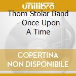 Thom Stolar Band - Once Upon A Time cd