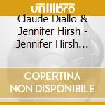 Claude Diallo & Jennifer Hirsh - Jennifer Hirsh With Claude Diallo cd musicale di Claude Diallo & Jennifer Hirsh