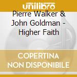 Pierre Walker & John Goldman - Higher Faith cd