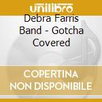 Debra Farris Band - Gotcha Covered cd