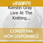 Kierstin Gray - Live At The Knitting Factory cd