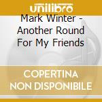 Mark Winter - Another Round For My Friends cd