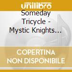 Someday Tricycle - Mystic Knights Of The Pretty Sun cd