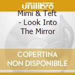 Mimi & Teft - Look Into The Mirror cd