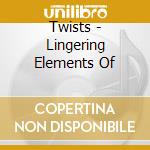 Twists - Lingering Elements Of cd