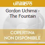 Gordon Uchima - The Fountain cd musicale di Gordon Uchima