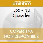 Jpx - Nu Crusades cd
