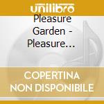 Pleasure Garden - Pleasure Garden