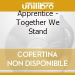 Apprentice - Together We Stand cd