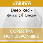Deep Red - Relics Of Desire cd musicale di Deep Red