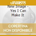 New Image - Yes I Can Make It cd