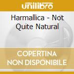 Harmallica - Not Quite Natural cd