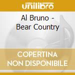 Al Bruno - Bear Country cd musicale di Al Bruno