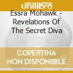 Essra Mohawk - Revelations Of The Secret Diva cd