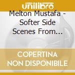Melton Mustafa - Softer Side Scenes From Miami 1 cd musicale di Melton Mustafa