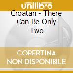 Croatan - There Can Be Only Two cd