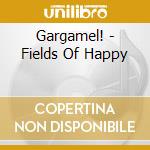 Gargamel! - Fields Of Happy cd