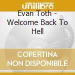 Evan Toth - Welcome Back To Hell cd