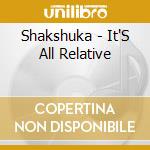 Shakshuka - It'S All Relative cd