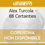 Alex Turcola - 88 Certainties cd musicale di Alex Turcola