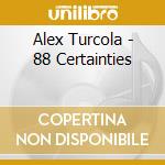 Alex Turcola - 88 Certainties cd