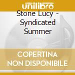Stone Lucy - Syndicated Summer cd