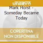 Mark Horst - Someday Became Today cd