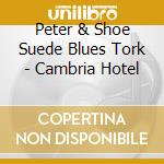 Peter & Shoe Suede Blues Tork - Cambria Hotel cd