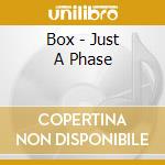 Box - Just A Phase cd