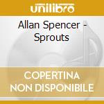 Allan Spencer - Sprouts cd musicale di Allan Spencer