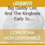 Big Daddy Lee And The Kingbees - Early In The Morning cd musicale di Big Daddy Lee And The Kingbees