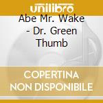 Abe Mr. Wake - Dr. Green Thumb cd