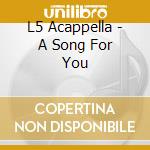 L5 Acappella - A Song For You cd