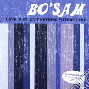 Bo' Sam - Love Just Ain'T Nothing Without You cd musicale di Donald Curry